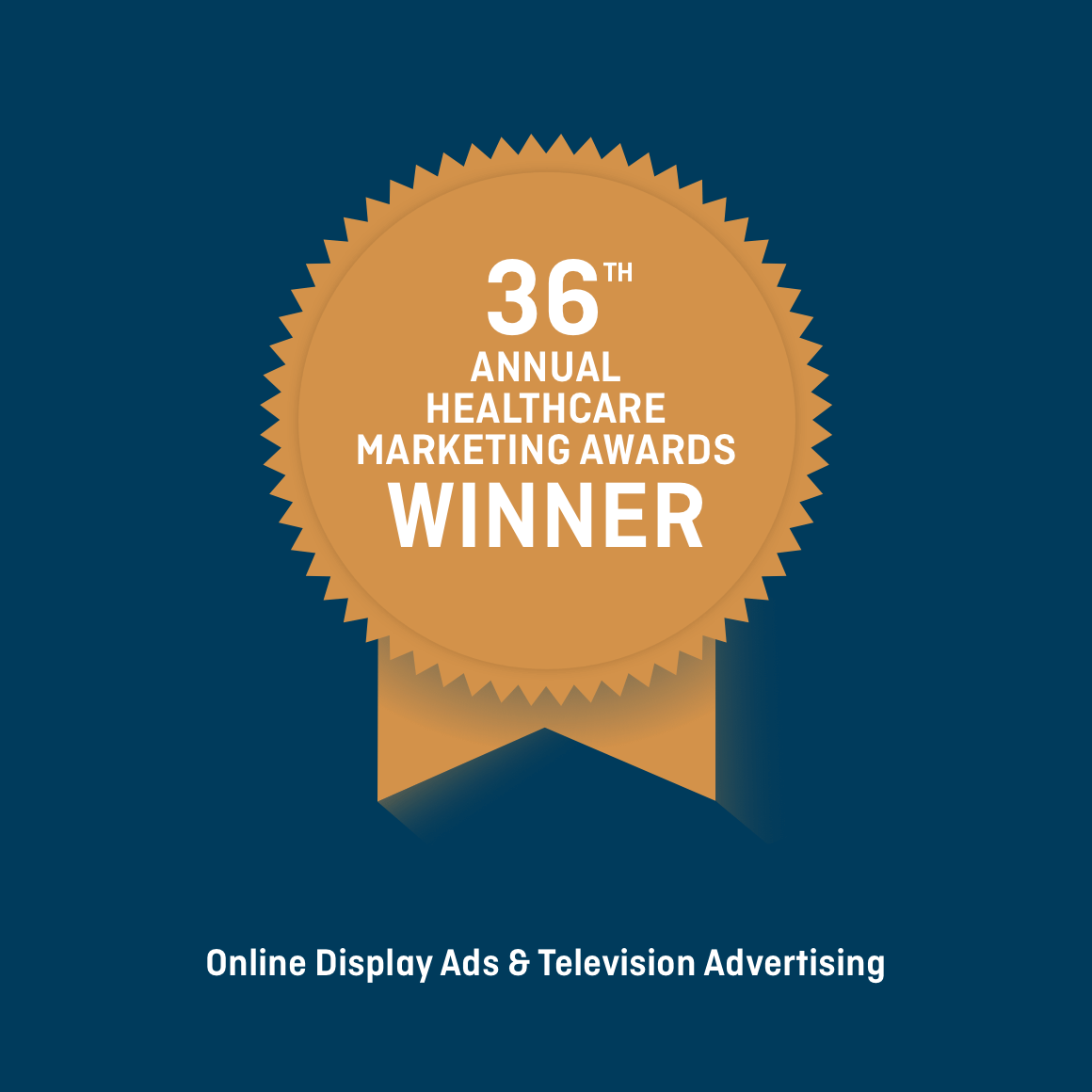 36th Annual Healthcare Marketing Awards Winner Online Display Ads and Television Advertising